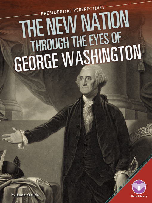 Title details for New Nation through the Eyes of George Washington by Anita Yasuda - Available